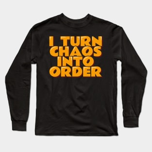 Chaos Coordinator Quote I Turn Chaos Into Order Long Sleeve T-Shirt